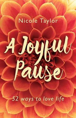 A Joyful Pause: 52 Ways to Love Life