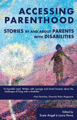 Accessing Parenthood: Stories by and About Parents with Disabilities