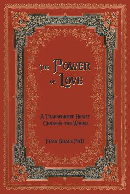 The Power of Love: A Transformed Heart Changes the World