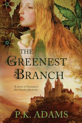 The Greenest Branch: A Novel of Germany's First Female Physician