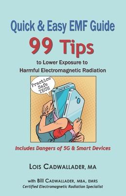 Quick & Easy EMF Guide: 99 Tips to Lower Exposure to Harmful Electromagnetic Radiation - Includes Dangers of 5G & Smart Devices