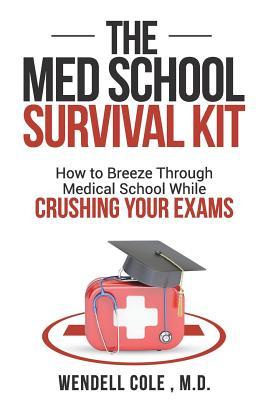 The Med School Survival Kit: How to Breeze Through Med School While Crushing Your Exams