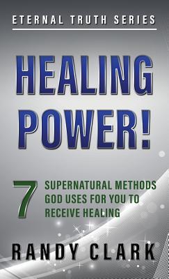 Healing Power!: 7 Supernatural Methods God Uses For You To Receive Healing