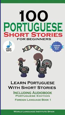 100 Portuguese Short Stories for Beginners Learn Portuguese with Stories with Audio: Portuguese Edition Foreign Language Book 1