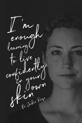 I'm Enough: Learning to live confidently in your own skin