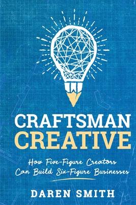 Craftsman Creative: How Five-Figure Creators Can Build Six-Figure Businesses