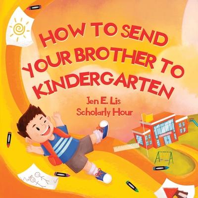 How to Send Your Brother to Kindergarten