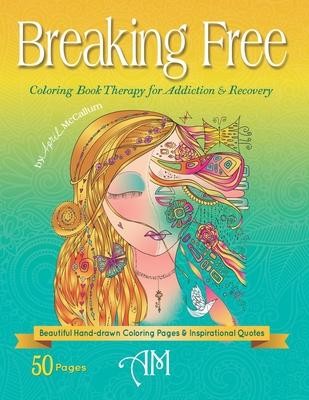 Breaking Free: Coloring Book Therapy for Addiction & Recovery