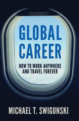 Global Career: How to Work Anywhere and Travel Forever