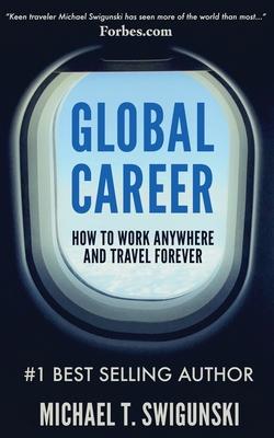 Global Career: How to Work Anywhere and Travel Forever