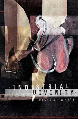 Industrial Divinity: A Splatterpunk Love Story