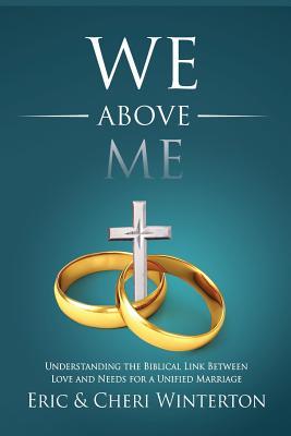 We Above Me: Understanding the Biblical Link Between Love and Needs for a Unified Marriage