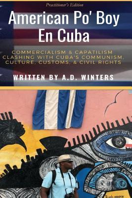 American Po' Boy En Cuba: Commercialism & Capitalism Clashing With Cuba's Communism, Culture, Customs, & Civil Rights Subscription