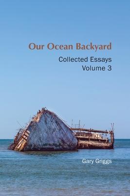 Our Ocean Backyard: Collected Essays, Volume 3