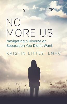 No More Us: Navigating a Divorce or Separation You Didn't Want