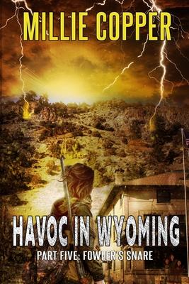 Fowler's Snare: Havoc in Wyoming, Part 5 America's New Apocalypse