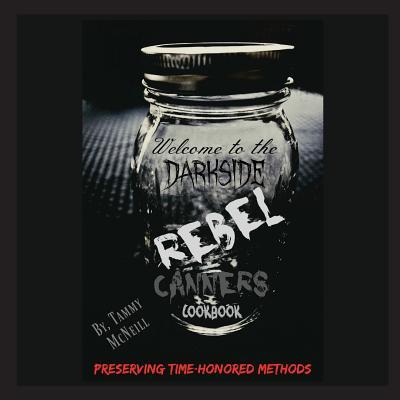 Rebel Canners Cookbook: Preserving Time-Honored Methods