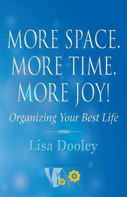 More Space. More Time. More Joy!: Organizing Your Best Life