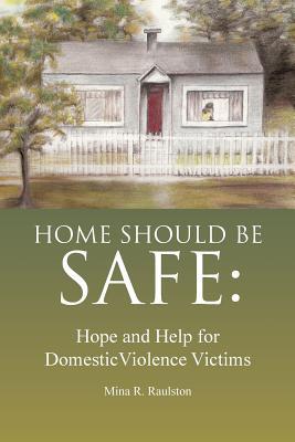 Home Should Be Safe: Hope and Help for Domestic Violence Victims