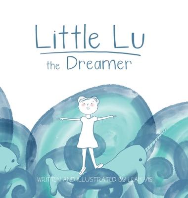 Little Lu the Dreamer: A Children's Book about Imagination and Dreams