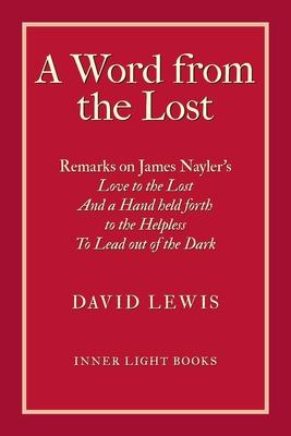 A Word from the Lost: Remarks on James Nayler's Love to the lost And a Hand held forth to the Helpless to Lead out of the Dark