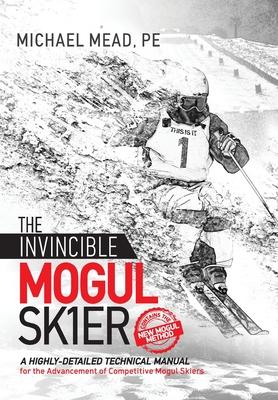 The Invincible Mogul Skier: A Highly-Detailed Technical Manual for the Advancement of Competitive Mogul Skiers Subscription