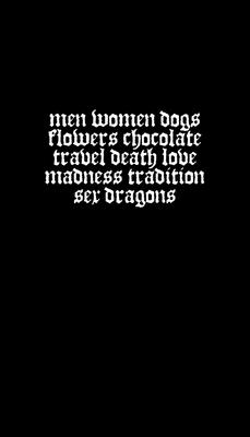 Men Women Dogs Flowers Chocolate Travel Death Love Madness Tradition Sex Dragons