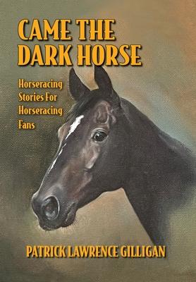 Came The Dark Horse: Horseracing Stories For Horseracing Fans