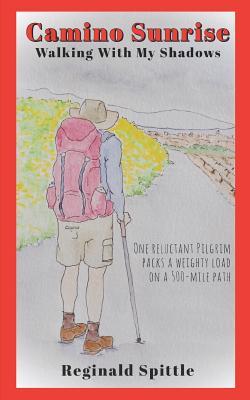 Camino Sunrise-Walking With My Shadows: One reluctant pilgrim packs a weighty load on a 500-mile path