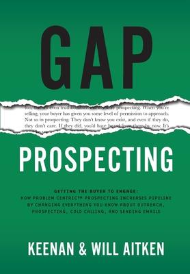 Gap Prospecting: Getting The Buyer To Engage: How Problem Centric Prospecting Increases Pipeline By Changing Everything You Know About Outreach, Prosp Subscription