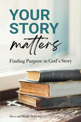 Your Story Matters: Finding Purpose in God's Story