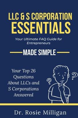 LLC & S Corporation Essentials: Your Ultimate FAQ for Entrepreneurs MADE SIMPLE: