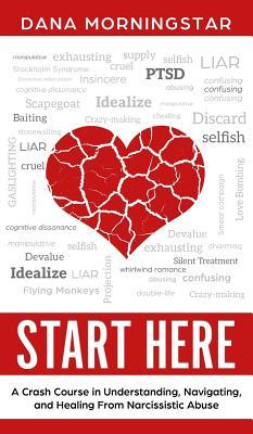 Start Here: A Crash Course in Understanding, Navigating, and Healing From Narcissistic Abuse