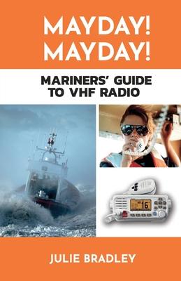 MAYDAY! MAYDAY! Mariners' Guide to VHF Radio