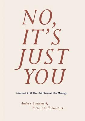 No, It's Just You: A Memoir in 70 One-Act Plays and One Montage