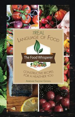 The Real Language of Food: Constructive Recipes for a Healthier You