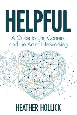 Helpful: A Guide to Life, Careers, and the Art of Networking