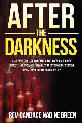 After the Darkness: A survivor's TRUE story of childhood incest, rape, abuse, domestic violence, and her ability to overcome the negative