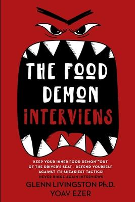 The Food Demon Interviews: Keep Your Inner Food Demon Out of the Driver's Seat and Defend Against Its Sneakiest Tactics