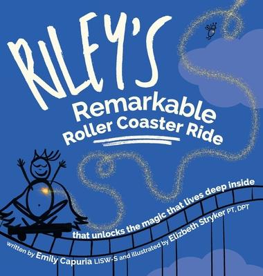 Riley's Remarkable Roller Coaster Ride: that unlocks the magic that lives deep inside