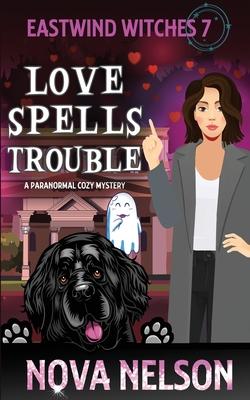 Love Spells Trouble: A Paranormal Cozy Mystery