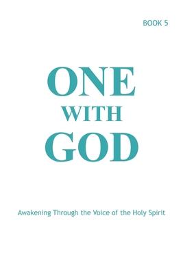 One With God: Awakening Through the Voice of the Holy Spirit - Book 5