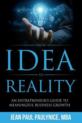 From Idea to Reality: An Entrepreneur's Guide to Meaningful Business Growth