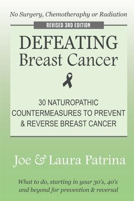 Defeating Breast Cancer: The Self-Healing Plan to Prevent and Reverse Cancer Naturally