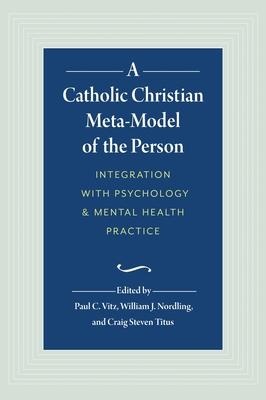 A Catholic Christian Meta-Model of the Person: Integration of Psychology and Mental Health Practice