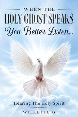 When The Holy Ghost Speaks, You Better Listen...: Hearing The Holy Spirit