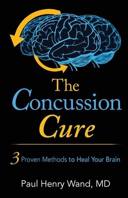 The Concussion Cure: 3 Proven Methods to Heal Your Brain