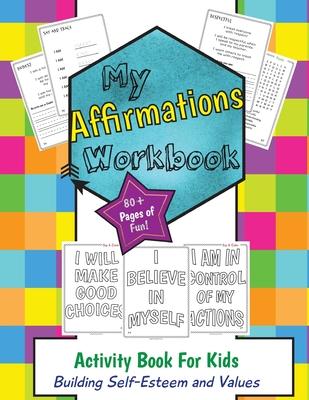 My Affirmations Workbook: Activities for Boys and Girls That Build Self-Esteem and Values