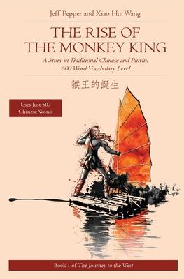 The Rise of the Monkey King: A Story in Traditional Chinese and Pinyin, 600 Word Vocabulary Level