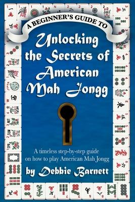 Unlocking the Secrets of American Mah Jongg: A timeless step-by-step guide on how to play American Mah Jongg